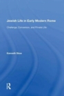 Jewish Life in Early Modern Rome : Challenge, Conversion, and Private Life - Book