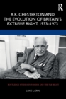 A.K. Chesterton and the Evolution of Britain’s Extreme Right, 1933-1973 - Book
