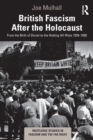 British Fascism After the Holocaust : From the Birth of Denial to the Notting Hill Riots 1939-1958 - Book