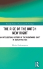 The Rise of the Dutch New Right : An Intellectual History of the Rightward Shift in Dutch Politics - Book