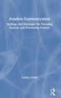 Aviation Communication : Strategy and Messages for Ensuring Success and Preventing Failures - Book