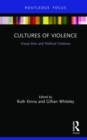 Cultures of Violence : Visual Arts and Political Violence - Book