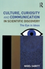 Culture, Curiosity and Communication in Scientific Discovery : The Eye in Ideas - Book