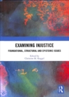Examining Injustice : Foundational, Structural and Epistemic Issues - Book