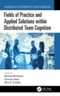 Fields of Practice and Applied Solutions within Distributed Team Cognition - Book