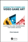 Interactive Stories and Video Game Art : A Storytelling Framework for Game Design - Book