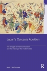 Japan's Outcaste Abolition : The Struggle for National Inclusion and the Making of the Modern State - Book