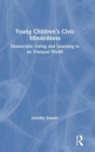Young Children’s Civic Mindedness : Democratic Living and Learning in an Unequal World - Book