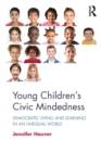 Young Children's Civic Mindedness : Democratic Living and Learning in an Unequal World - Book