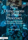 New Dimensions in Photo Processes : A Step-by-Step Manual for Alternative Techniques - Book