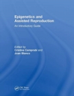 Epigenetics and Assisted Reproduction : An Introductory Guide - Book