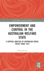 Empowerment and Control in the Australian Welfare State : A Critical Analysis of Australian Social Policy Since 1972 - Book