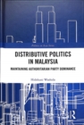 Distributive Politics in Malaysia : Maintaining Authoritarian Party Dominance - Book