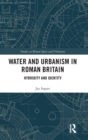 Water and Urbanism in Roman Britain : Hybridity and Identity - Book