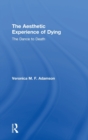 The Aesthetic Experience of Dying : The Dance to Death - Book