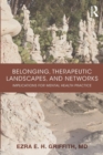 Belonging, Therapeutic Landscapes, and Networks : Implications for Mental Health Practice - Book