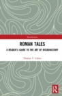 Roman Tales : A Reader’s Guide to the Art of Microhistory - Book
