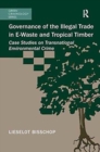 Governance of the Illegal Trade in E-Waste and Tropical Timber : Case Studies on Transnational Environmental Crime - Book