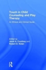 Touch in Child Counseling and Play Therapy : An Ethical and Clinical Guide - Book