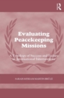 Evaluating Peacekeeping Missions : A Typology of Success and Failure in International Interventions - Book