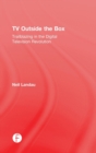 TV Outside the Box : Trailblazing in the Digital Television Revolution - Book