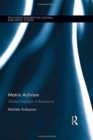 Matrix Activism : Global Practices of Resistance - Book