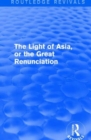 The Light of Asia, or the Great Renunciation (Mahabhinishkramana) : Being the Life and Teaching of Gautama, Prince of India and Founder of Buddhism (as Told in Verse by an Indian Buddhist) - Book