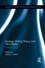 Ecology, Writing Theory, and New Media : Writing Ecology - Book