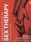 Sensate Focus in Sex Therapy : The Illustrated Manual - Book