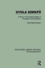 Gyula Szekfu : A Study in the Political Basis of Hungarian Historiography - Book