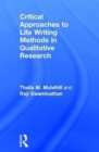 Critical Approaches to Life Writing Methods in Qualitative Research - Book