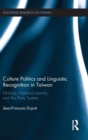 Culture Politics and Linguistic Recognition in Taiwan : Ethnicity, National Identity, and the Party System - Book