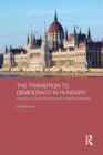 The Transition to Democracy in Hungary : Arpad Goncz and the Post-Communist Hungarian Presidency - Book