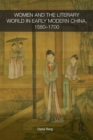Women and the Literary World in Early Modern China, 1580-1700 - Book