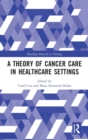 A Theory of Cancer Care in Healthcare Settings - Book