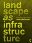 Landscape as Infrastructure : A Base Primer - Book