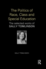 The Politics of Race, Class and Special Education : The selected works of Sally Tomlinson - Book
