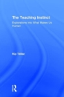 The Teaching Instinct : Explorations Into What Makes Us Human - Book