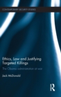 Ethics, Law and Justifying Targeted Killings : The Obama Administration at War - Book