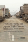 Human Security and Japan’s Triple Disaster : Responding to the 2011 earthquake, tsunami and Fukushima nuclear crisis - Book