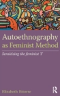 Autoethnography as Feminist Method : Sensitising the feminist 'I' - Book