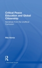 Critical Peace Education and Global Citizenship : Narratives From the Unofficial Curriculum - Book