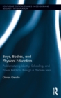Boys, Bodies, and Physical Education : Problematizing Identity, Schooling, and Power Relations through a Pleasure Lens - Book