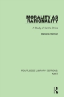 Morality as Rationality : A Study of Kant's Ethics - Book