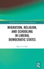 Migration, Religion, and Schooling in Liberal Democratic States - Book