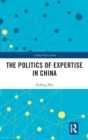 The Politics of Expertise in China - Book