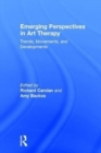 Emerging Perspectives in Art Therapy : Trends, Movements, and Developments - Book