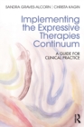 Implementing the Expressive Therapies Continuum : A Guide for Clinical Practice - Book