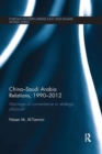 China-Saudi Arabia Relations, 1990-2012 : Marriage of Convenience or Strategic Alliance? - Book
