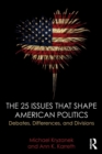 The 25 Issues that Shape American Politics : Debates, Differences, and Divisions - Book